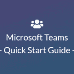 Microsoft Teams – Quick Start Guide