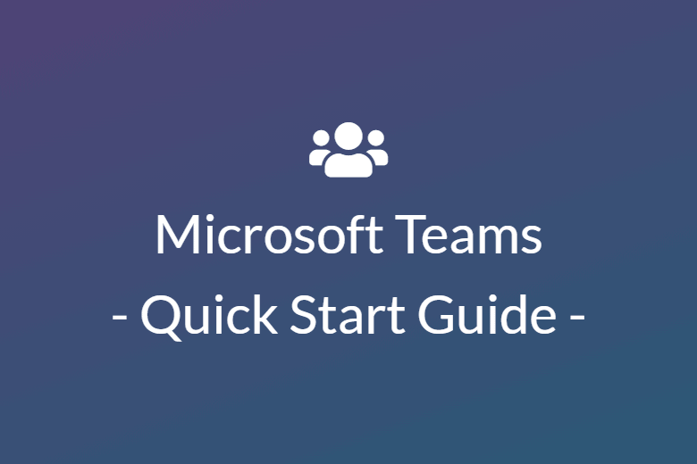 Microsoft Teams – Quick Start Guide